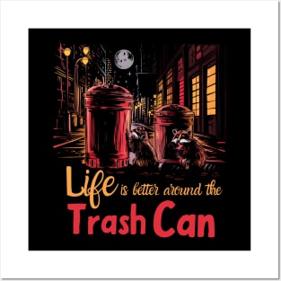 Life is Better Around The trash Can Posters and Art